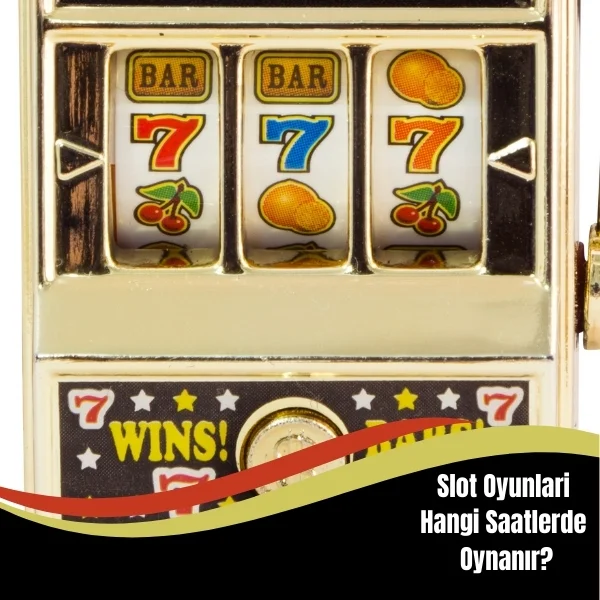 Slot Oyunları Hangi Saatlerde Oynanır
